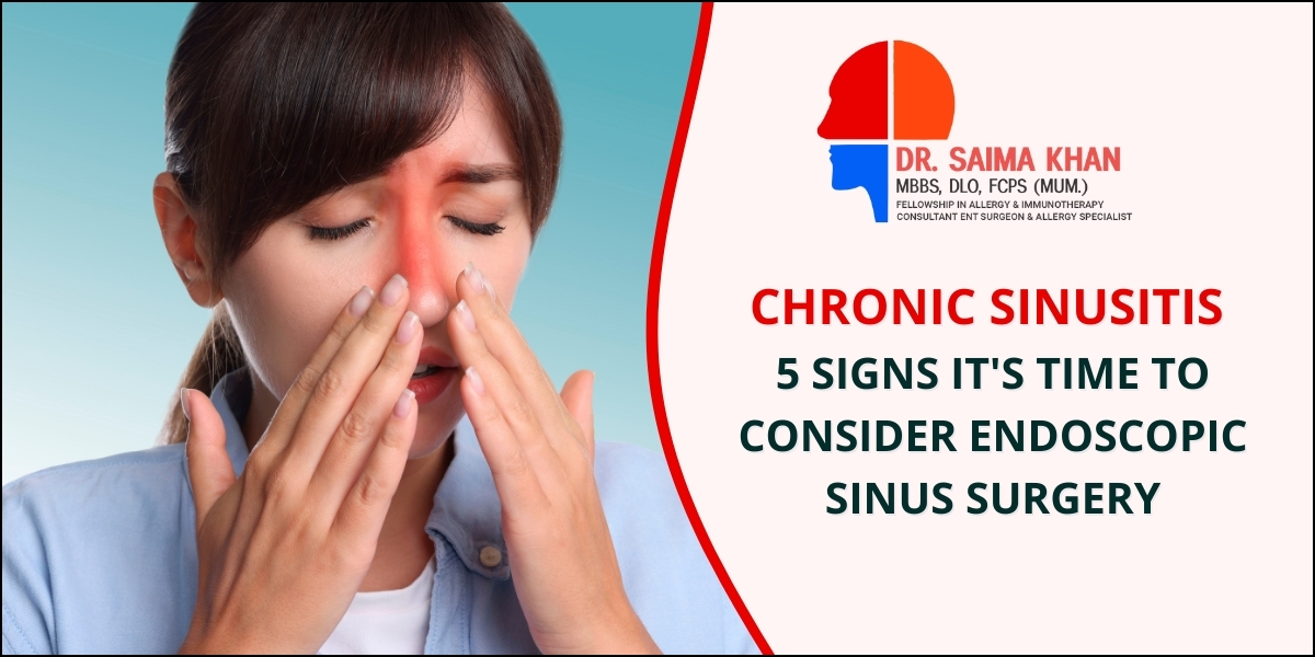 Chronic Sinusitis 5 Signs It's Time to Consider Endoscopic Sinus Surgery