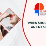 When to visit ENT Doctor?